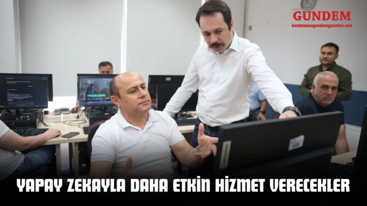 Yapay Zekayla Daha Etkin Hizmet Verecekler