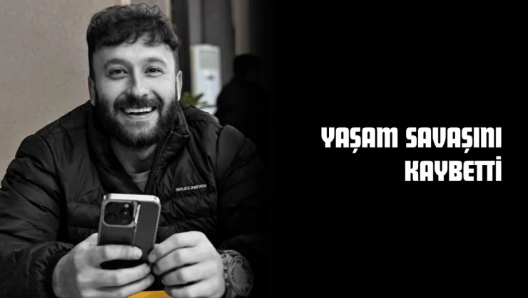 Yaşam Savaşını Kaybetti