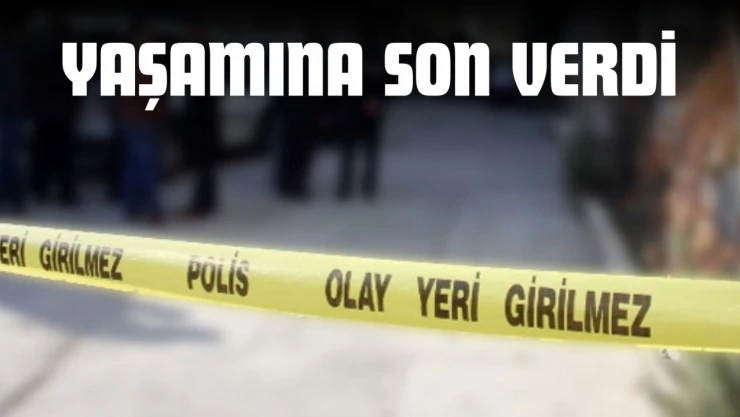 Yaşamına Son Verdi