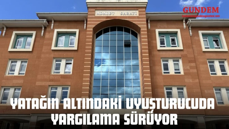 Yatağın Altındaki Uyuşturucuda Yargılama Sürüyor