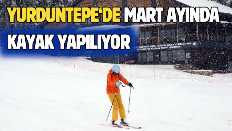 Yurduntepe Kayak Merkezi'nde Mart Ayında Kayak Yapılıyor