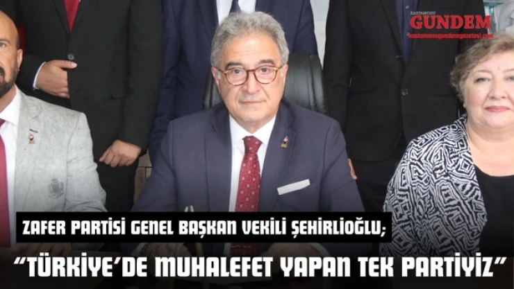 Zafer Partisi Genel Başkan Vekili Şehirlioğlu: 'Türkiye'de Muhalefet Yapan Tek Partiyiz'