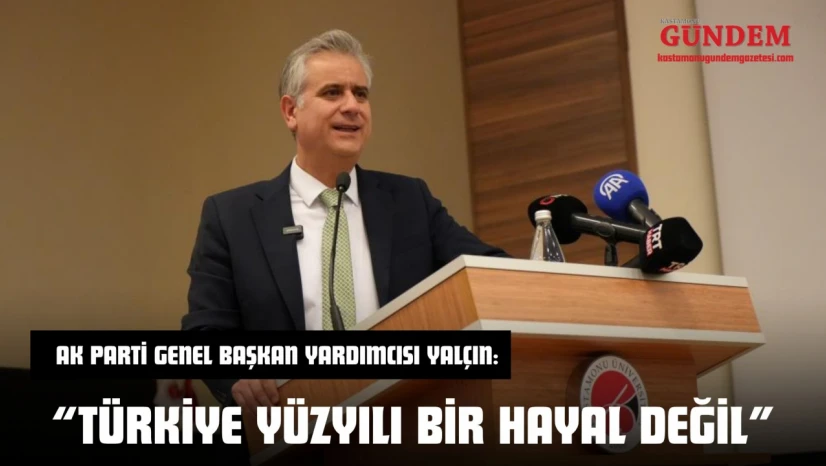 AK Parti Genel Başkan Yardımcısı Yalçın: 'Türkiye Yüzyılı Bir Hayal Değil'