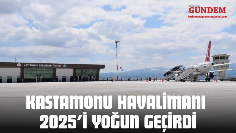 Kastamonu Havalimanı 2025'i Yoğun Geçirdi