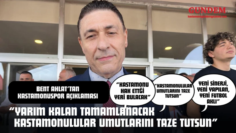 Kastamonuspor Başkan Yardımcı Bent Ahlat Tarih Verdi!