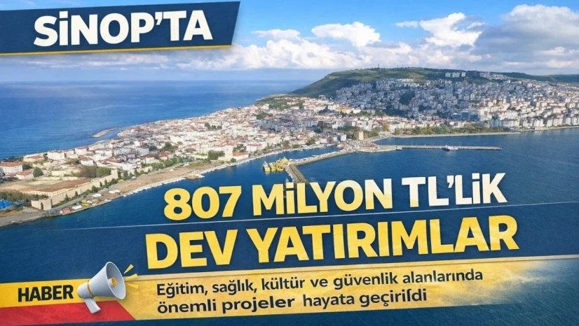 Sinop'ta 807 Milyon TL'lik Dev Kamu Yatırımı
