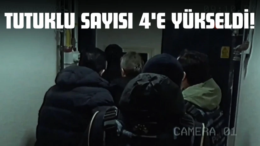 Tutuklu Sayısı 4'e Yükseldi!