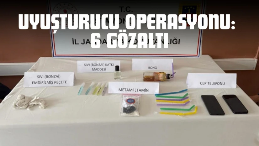 Uyuşturucu Operasyonu: 6 Gözaltı