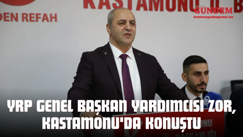 YRP Genel Başkan Yardımcısı Zor, Kastamonu'da Konuştu