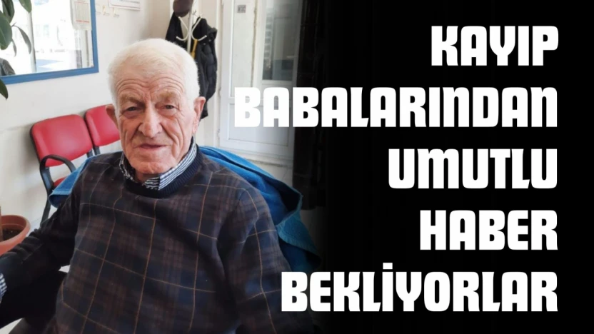 3 Yıldır Kayıp Babalarından Umutlu Haber Bekliyorlar