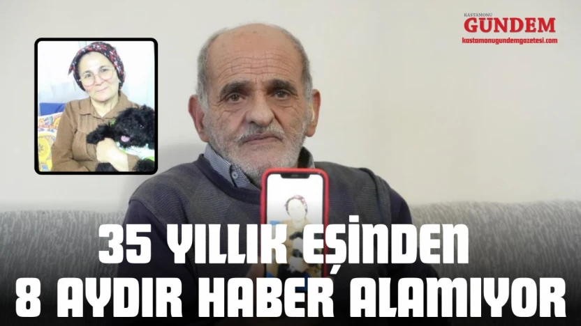 35 Yıllık Eşinden 8 Aydır Haber Alamıyor