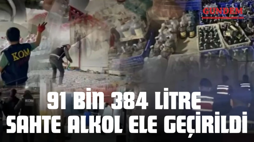 91 Bin 384 Litre Sahte Alkol Ele Geçirildi