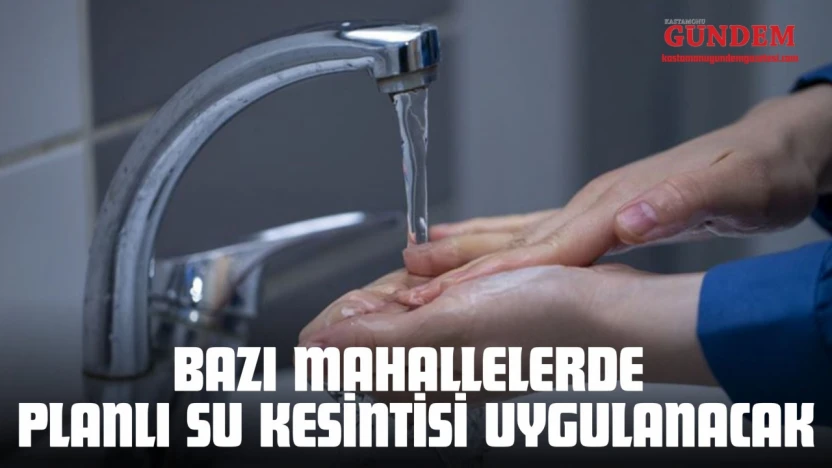 Bazı Mahallelerde Planlı Su Kesintisi Uygulanacak