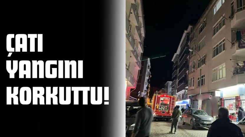 Çatı Yangını Korkuttu!