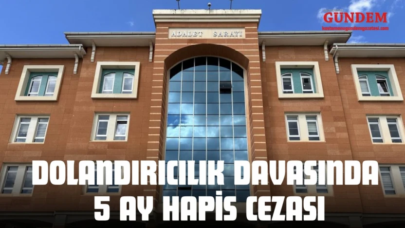 Dolandırıcılık Davasında 5 Ay Hapis Cezası