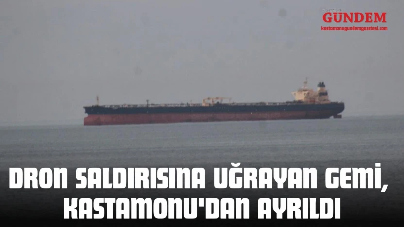 Dron Saldırısına Uğrayan Gemi, Kastamonu'dan Ayrıldı