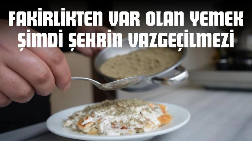 Fakirlikten Var Olan Yemek Şimdi Şehrin Vazgeçilmezi