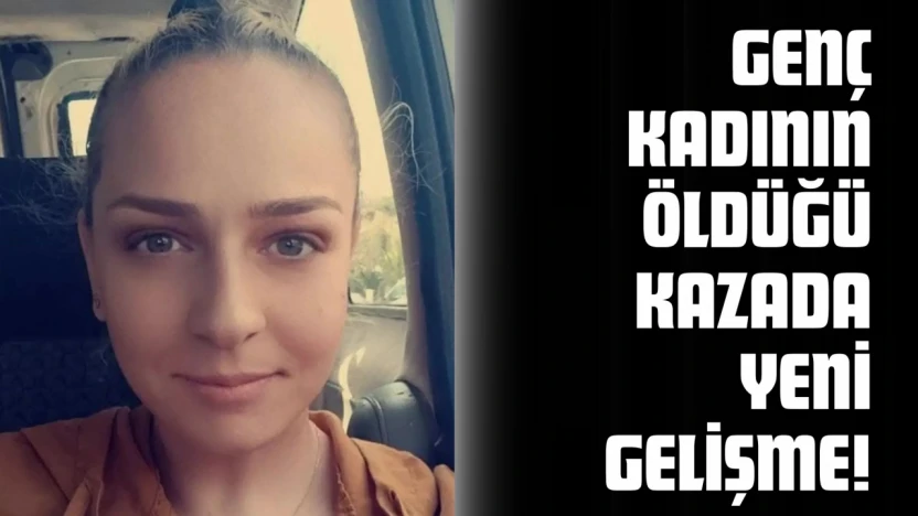 Genç Kadının Öldüğü Kazada Yeni Gelişme!