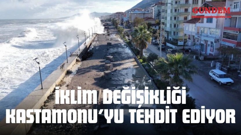İklim Değişikliği Kastamonu'yu Tehdit Ediyor