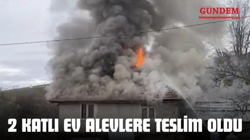 Kastamonu'da 2 Katlı Ev Alevlere Teslim Oldu