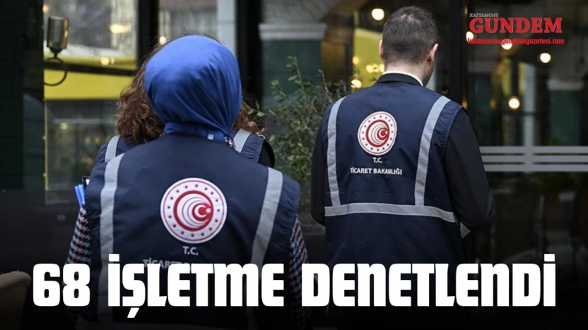 Kastamonu'da 68 İşletme Denetlendi!