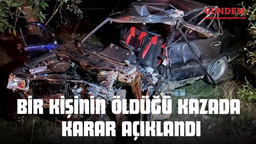 Kastamonu'da Bir Kişinin Öldüğü Kazada Karar Açıklandı