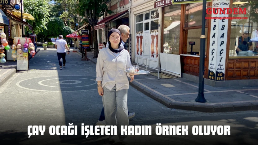 Kastamonu'da Çay Ocağı İşleten Kadın Örnek Oluyor
