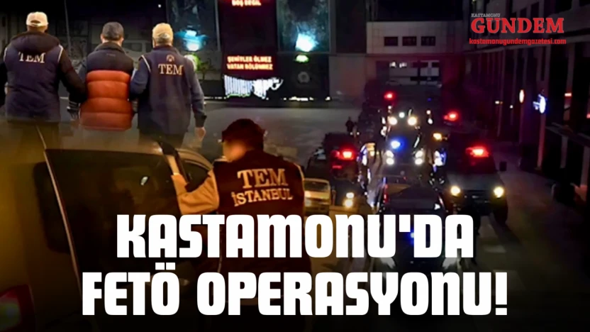 Kastamonu'da FETÖ Operasyonu!