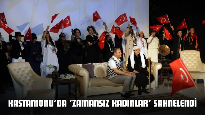 Kastamonu'da 'Zamansız Kadınlar' Sahnelendi