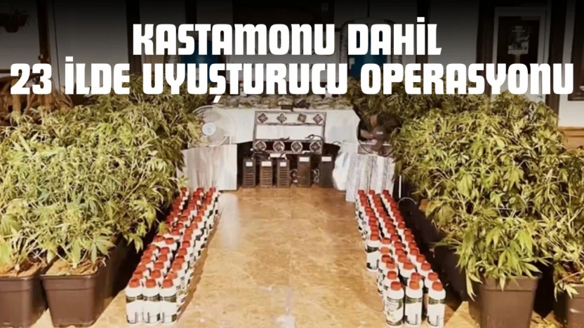 Kastamonu Dahil 23 İlde Dev Uyuşturucu Operasyonu