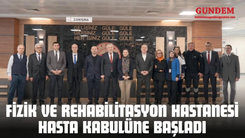 Kastamonu Fizik Ve Rehabilitasyon Hastanesi Hasta Kabulüne Başladı