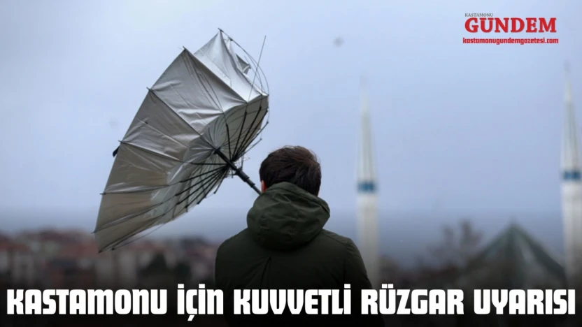 Kastamonu İçin Kuvvetli Rüzgar Uyarısı