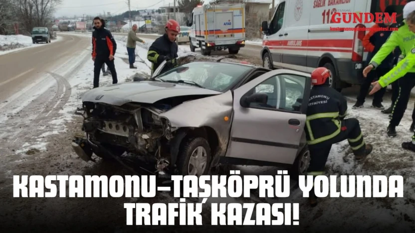 Kastamonu–Taşköprü Yolunda Trafik Kazası!