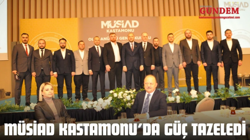 MÜSİAD Kastamonu'da Güç Tazeledi