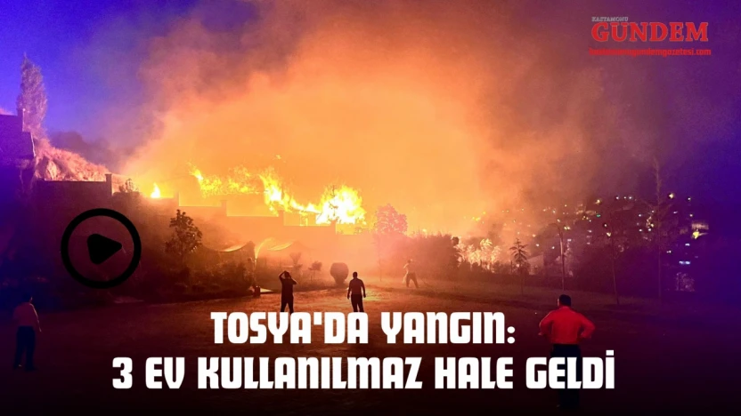 Tosya'da Yangın: 3 Ev Kullanılmaz Hale Geldi