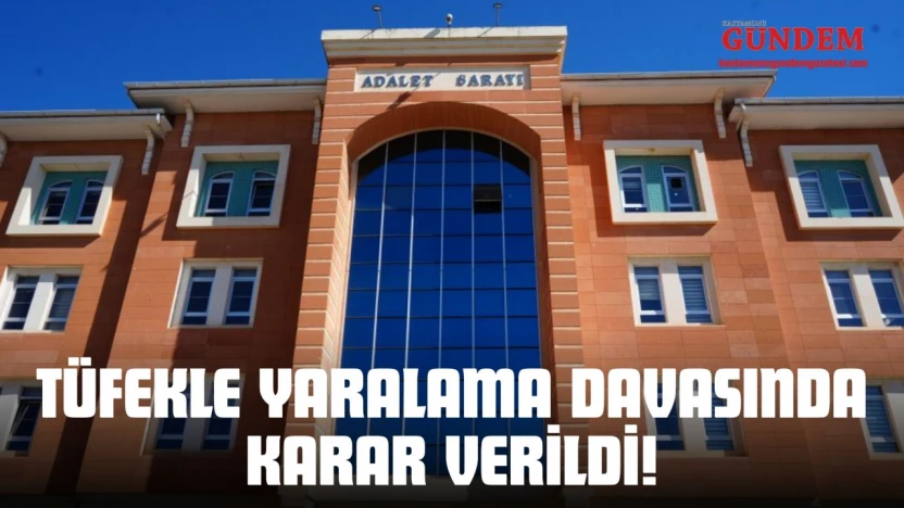 Tüfekle Yaralama Davasında Karar Verildi!