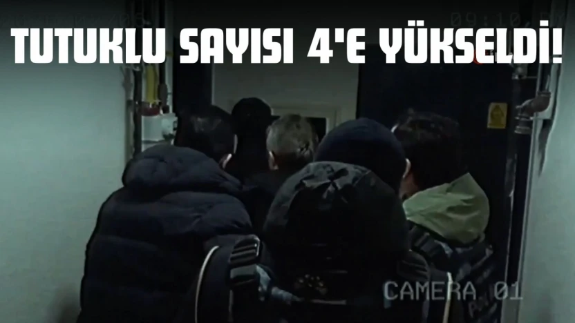 Tutuklu Sayısı 4'e Yükseldi!