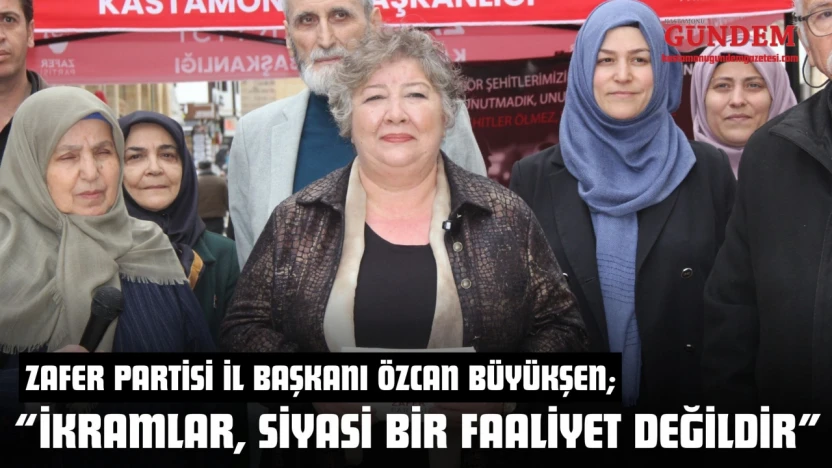 Zafer Partisi İl Başkanı Özcan Büyükşen: 'İkramlar, Siyasi Bir Faaliyet Değildir'