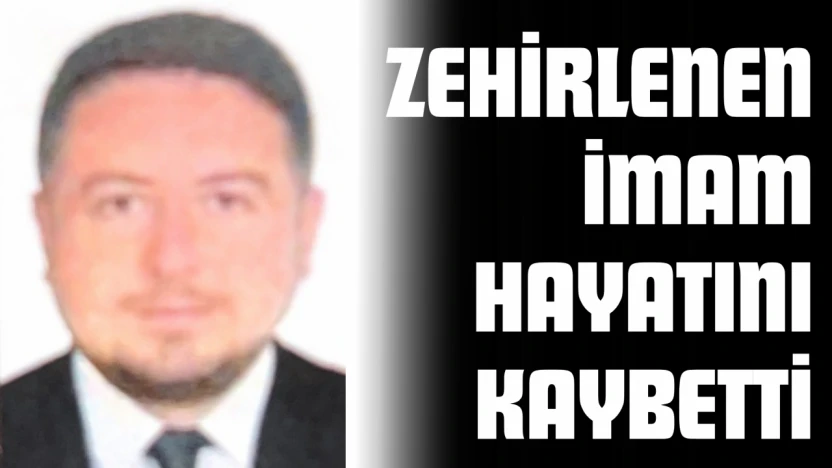 Zehirlenen İmam Hayatını Kaybetti