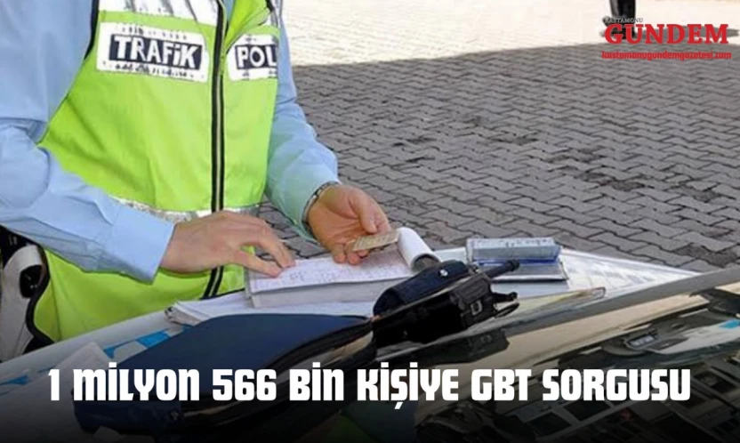 1 Milyon 566 Bin Kişiye GBT Sorgusu