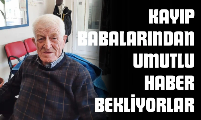 3 Yıldır Kayıp Babalarından Umutlu Haber Bekliyorlar
