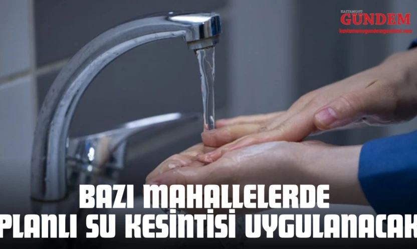 Bazı Mahallelerde Planlı Su Kesintisi Uygulanacak