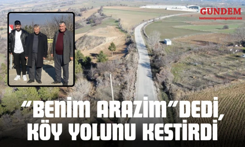 'Benim Arazim' Dedi, Köy Yolunu Kestirdi