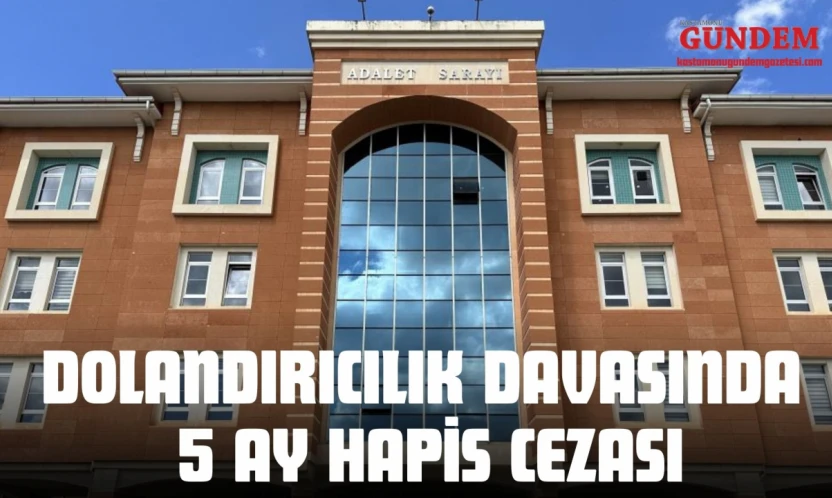 Dolandırıcılık Davasında 5 Ay Hapis Cezası