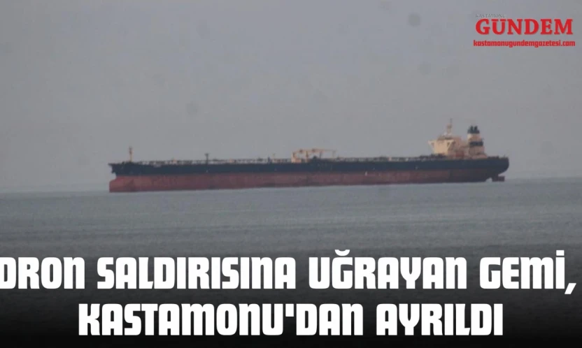 Dron Saldırısına Uğrayan Gemi, Kastamonu'dan Ayrıldı