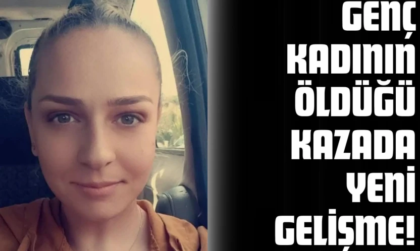 Genç Kadının Öldüğü Kazada Yeni Gelişme!