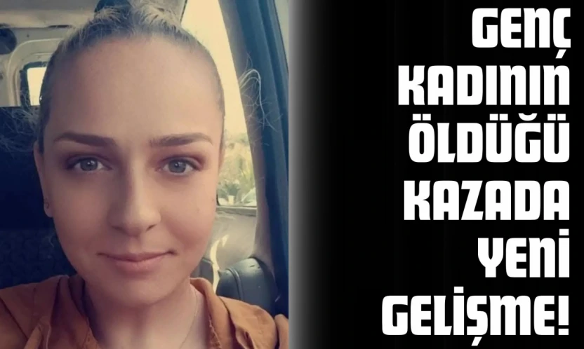 Genç Kadının Öldüğü Kazada Yeni Gelişme!