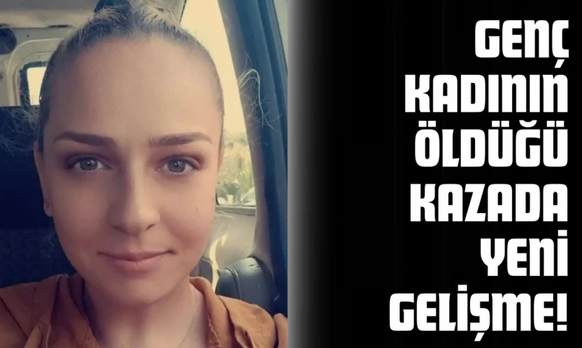 Genç Kadının Öldüğü Kazada Yeni Gelişme!
