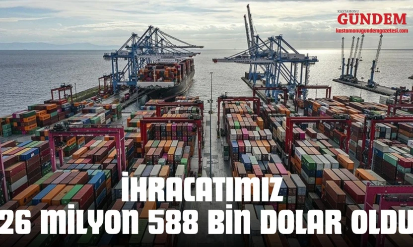 İhracatımız 26 Milyon 588 Bin Dolar Oldu