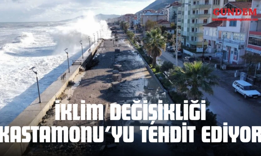 İklim Değişikliği Kastamonu'yu Tehdit Ediyor
